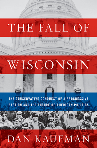 Review: The Fall of Wisconsin by Dan Kaufman